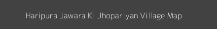 Map of Haripura Jawara Ki Jhopariyan Village in Rajasthan Image