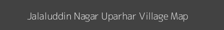 Map of Jalaluddin Nagar Uparhar Village in Uttar Pradesh Image