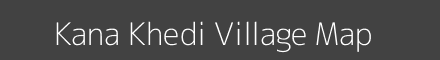 Map of Kana Khedi Village in Madhya Pradesh Image