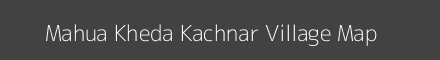 Map of Mahua Kheda Kachnar Village in Madhya Pradesh Image