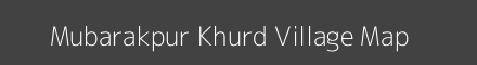 Map of Mubarakpur Khurd Village in Uttar Pradesh Image