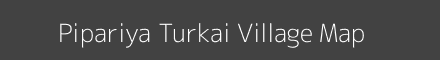 Map of Pipariya Turkai Village in Madhya Pradesh Image