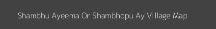 Map of Shambhu Ayeema Or Shambhopu Ay Village in Uttar Pradesh Image