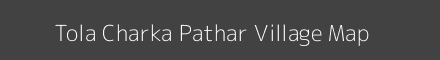 Map of Tola Charka Pathar Village in Bihar Image