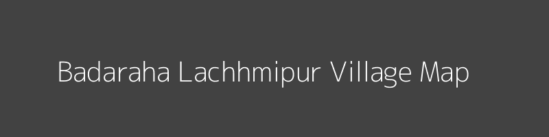 Map of Badaraha Lachhmipur Village in Uttar Pradesh Image